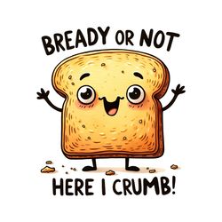 Bready or Not Bread Pun