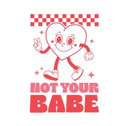 Funny Valentine Not Your Babe SVG