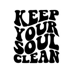 Keep Your Soul Clean