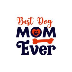 Best Dog Mom Ever Svg T Shirt Design