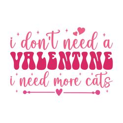 I Don't Need a Valentine I Need More Cat