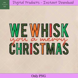 We Whisk You a Merry Christmas Sublimati