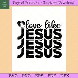 Christian Svg,Love Like Jesus Svg