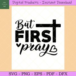 Christian Svg,but First Pray Svg