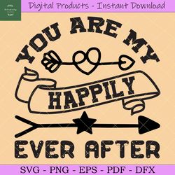 You Are My Happily Ever After Svg