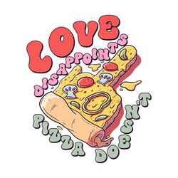 Love Disappoints Pizza Doesn't PNG