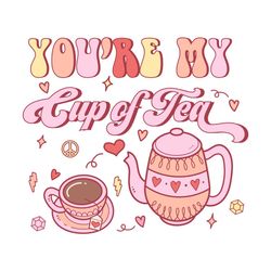 You're My Cup of Tea PNG Sublimation