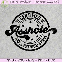 Funny Certified Asshole Premium Grade