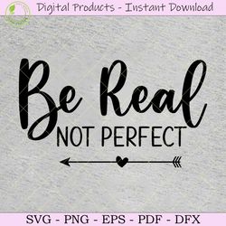 Be Real Not Perfect Empowered Women Svg