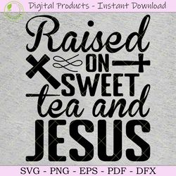 Raised on Sweet Tea and Jesus SVG Shirt