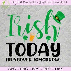 Irish Today Hungover Tomorrow SVG Shirt