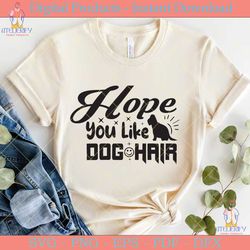 Hope You Like Dog Hair SVG