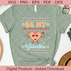 Be My Valentine  Valentine Ugly Sweater