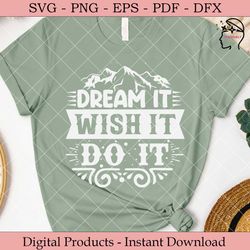Dream It Wish It Do It  SVG.