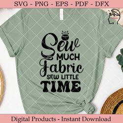 Sew Much Fabric Sew Little Time  SVG