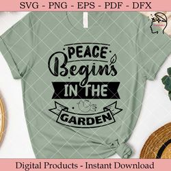 Peace Begins in the Garden  Garden SVG.