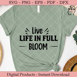 Live Life in Full Bloom.
