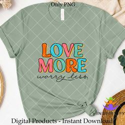 Love More Worry Less PNG