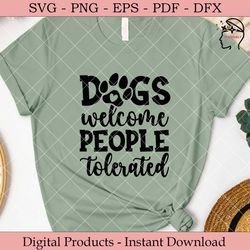 Dogs Welcome People Tolerated