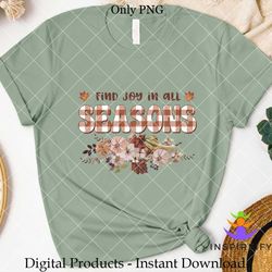 Find Joy in All Seasons Sublimation PNG