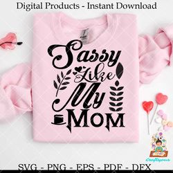 Sassy Like My Mom Baby SVG