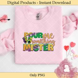 Pour Me Something Mister Sublimation PNG