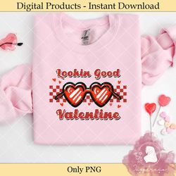 Lookin' Good Valentine Sublimation PNG