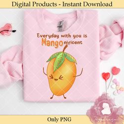 Everyday with You is Magnificent Mango