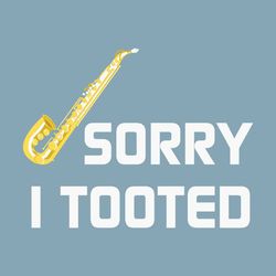 saxophone player music sorry i tooted