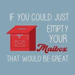 if you empty your mailbox thatwouldgreat