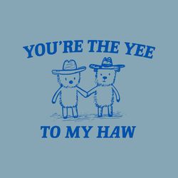 You Are The Yee To My Haw SVG