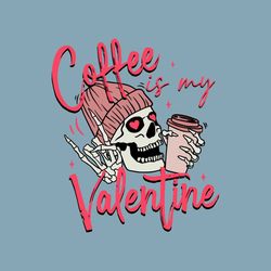 Coffee Is My Valentine Skeleton SVG