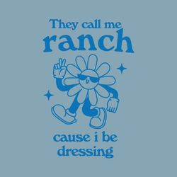 Flower They Call Me Ranch Cause I Be Dressing SVG