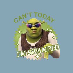 Cant Today Im Swamped Funny Shrek PNG