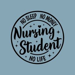 Nursing Student No Sleep No Money No Life SVG,Cna Svg,RN Nurse Shirt svg,Nurse Student gift,New Nurse svg,Instant Downlo