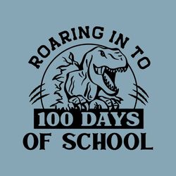 Roaring in To 100 Days Svg, Boy 100 Days of School Shirt SVG, Dinosaur 100 Days SVG, 100 Days Sayings Svg, Cut Files For