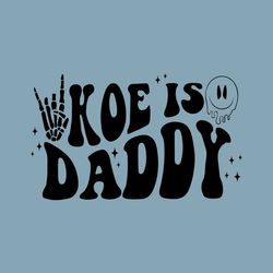 Koe Is Daddy PNG Svg Digital Download Sublimation Design Koe Wetzel Adult Humor PNG Koe PNG Daddy Koe