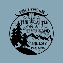 He Owns The Cattle Png, Christian Quote For Sublimation