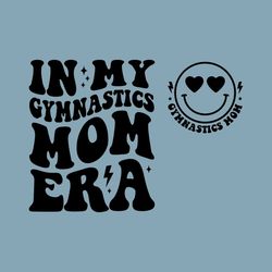 In My Gymnastics Mom Era Svg, Gymnastics Mom Svg, Gymnastics Svg, Gymnastics Mom Era Svg, Gymnastics Mom Shirt Svg, Gym