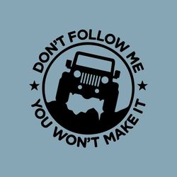 Don't Follow Me You Won't Make It SVG, EPS, PNG, Circuit Files, For Tshirts, Mugs and More