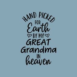Hand Picked For Earth By My Great Grandma in Heaven SVG, Newborn SVG, Png, Eps, Dxf, Cricut, Cut Files, Silhouette Files