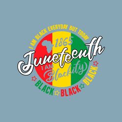 I'm Blackity Black SVG, Juneteenth SVG, Black History Svg, Black every day svg Files For Cricut, PNG for Sublimation.