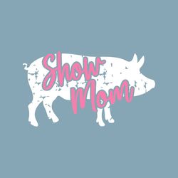 pig show svg, lamb, pig show mom, grunge, svg, design, shorts and lemons, hogs, shortsandlemons, ffa, rodeo,