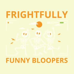 Frightfully Funny Bloopers