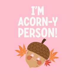 I'm Acorny Person!