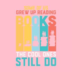 Some of Us Grew Up Reading Books
