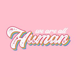 We Are All Human LGBT Rainbow Colors