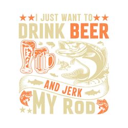 I Just Want to Drink Fishing SVG TShirt