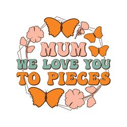 Mum We Love Mother's Day SVG Sublimation