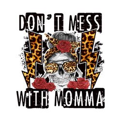 Dont Mess with Momma Png, Mom Skull Png
